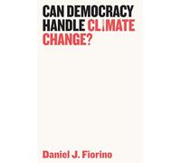 Can Democracy Handle Climate Change? (Democratic Futures)