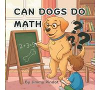 Can Dogs Do Math: Educational bedtime story for children, baby's, infants, and kids. (Brainy Bedtime Stories)