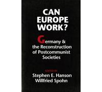 Can Europe Work? : Germany and the Reconstruction of Postcommunist Societies
