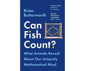 Can Fish Count? : What Animals Reveal about our Uniquely Mathematical Mind