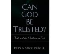 Can God Be Trusted?: Faith and the Challenge of Evil