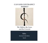 Can God Contradict Himself?: The Tablets, the Cross, and the Crescent (Discernment & Life)