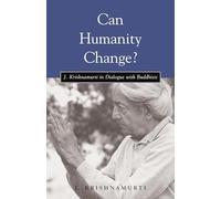 Can Humanity Change?: J. Krishnamurti in Dialogue with Buddhists