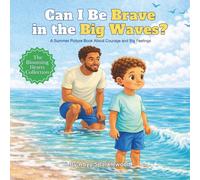 Can I Be Brave In the Big Waves?: A Summer Picture Book About Courage and Big Feelings (The Blooming Hearts Collection)