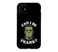 Can I Be Frank Funny Frankenstein Halloween Monster Humor Case for iPhone 11