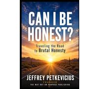 Can I be Honest?: Traveling the Road to Brutal Honesty (The Way Out on Purpose Publishing LLC)