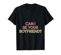 Can I Be Your Boyfriend Romantic Bachelor Date ------- T-Shirt