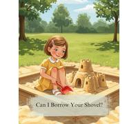Can I Borrow Your Shovel?: A Sweet Story for Toddlers and Preschoolers About the Fun of Sharing and Making New Friends (Cozy Tales)