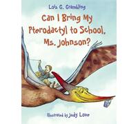 Can I Bring My Pterodactyl to School, Ms. Johnson? (Prehistoric Pets): 1