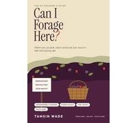 Can I Forage Here?: The UK Forager's Guide to Where You Can Pick, What's Protected, How Much to Take and Staying Safe
