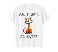 Can I Get A Do-Over Funny Cat Existential Relatable Humor T-Shirt