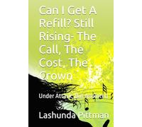 Can I Get A Refill? Still Rising- The Call, The Cost, The Crown: Under Attack, But Anointed (The Refill Journal Series)