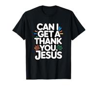 Can I get a Thank You, Jesus T-Shirt