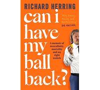 Can I Have My Ball Back?: A memoir of masculinity, mortality and my right testicle from the British comedian