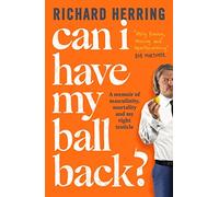 Richard Herring – Can I Have My Ball Back? – A memoir of masculinity – Hardback