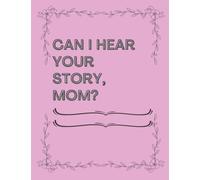 Can I hear ur story, mom?: A mother's guided keepsake journal to share her memories