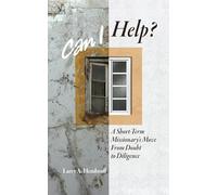 Can I Help?: A Short-Term Missionary's Move from Doubt to Diligence