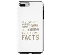 Can I Interest You In Some Disturbing True Crime Facts Funny Case for iPhone 7 Plus/8 Plus