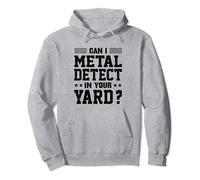 Can I Metal Detector In Your Yard? Funny Metal Detecting Pullover Hoodie