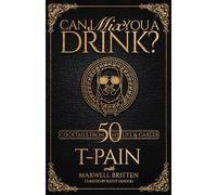 Can I Mix You A Drink?: Grammy Award-Winning T-Pain's Guide to Mixology - Classic Cocktail Book, Bartender Book, Bar Book, and Funny Anecdotes