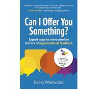 Can I Offer You Something?: Expert ways to overcome the horrors of organisational feedback