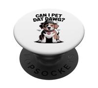 Can I Pet Dat Dawg Can I Pet That Dog Funny Dog PopSockets Adhesive PopGrip