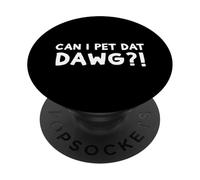 Can I Pet Dat Dawg?! Can I Pet That Dog PopSockets Adhesive PopGrip
