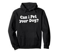 Can I Pet Your Dog Funny Quote Pullover Hoodie