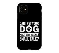 Can I Pet Your Dog Instead of Making Small Talk Dog Mom Case for iPhone 11
