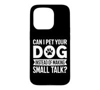 Can I Pet Your Dog Instead of Making Small Talk Dog Mom Case for iPhone 15 Pro