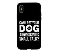 Can I Pet Your Dog Instead of Making Small Talk Dog Mom Case for iPhone X/XS