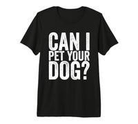 Can I pet Your Dog Premium T-Shirt