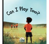Can I Play Too?: A Bold Adventure of Soccer, Friendship and Faith