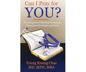 Can I Pray for You?: An Unexpected Meeting Between a Chicagoan Oncologist and God