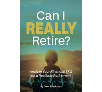 Can I Really Retire?: Analyze Your Financial EKG for a Realistic Retirement