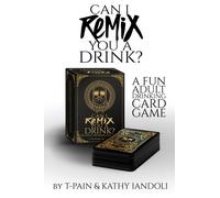 Can I Remix You A Drink? T-pain's Ultimate Party Drinking Card Game For Adults : The Game