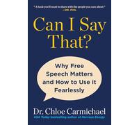 Can I Say That?: Why Free Speech Matters and How to Use It Fearlessly