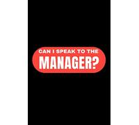 Can I Speak To The Manager?: perfect blank, lined journal for men, women, and children. Great for taking down notes, reminders, and crafting to-do lists