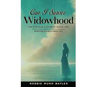 Can I Survive Widowhood: The struggle With Grief, Shock, and Reestablishing a New Life
