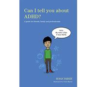 Can I tell you about ADHD? : A guide for friends, family and professionals