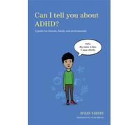 Can I tell you about ADHD? : A guide for friends, family and professionals