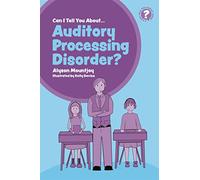 Can I tell you about Auditory Processing Disorder?: A Guide for Friends, Family and Professionals (Can I tell you about...?)