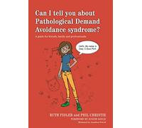 Can I Tell You About Pathological Demand Avoidance Syndrome?: Guide for Friends, Family&Professionals