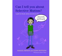 Can I tell you about Selective Mutism? : A guide for friends, family and professionals