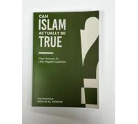 Can Islam Actually Be True: Clear Answers to Life's Biggest Questions by Muhammad Khalid Al Humaid