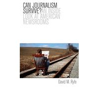 Can Journalism Survive?: An Inside Look at American Newsrooms