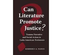 Can Literature Promote Justice? : Trauma Narrative and Social Action in Latin American Testimonio