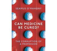 Can Medicine Be Cured? : The Corruption of a Profession