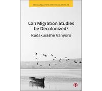 Can Migration Studies be Decolonized? (Decolonization and Social Worlds)