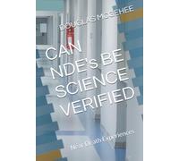 CAN NDE's BE SCIENCE VERIFIED: Near Death Experiences (SCIENCE OF THE AFTERLIFE LECTURE SERIES)